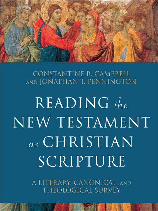 Title details for Reading the New Testament as Christian Scripture by Constantine R. Campbell - Available